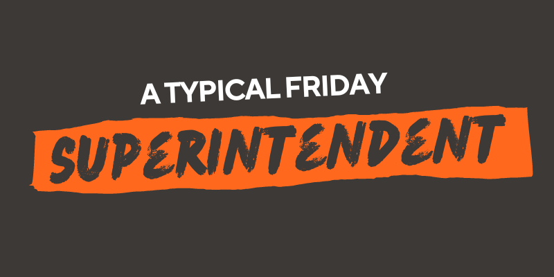 A Typical Friday: Superintendent